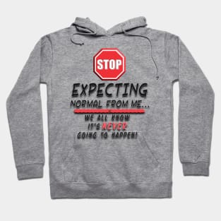 Stop Expecting Normal From Me Hoodie